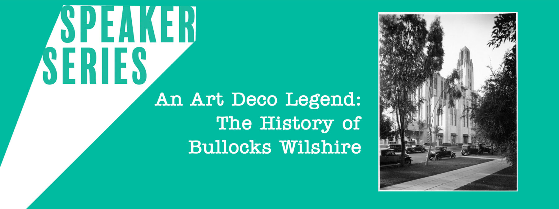 Speaker Series: An Art Deco Legend: The History of Bullocks Wilshire featuring black and white photo of Bullocks Wilshire
