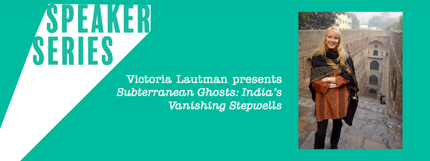 Victoria Lautman presentsSubterranean Ghosts: India’s Vanishing Stepwells