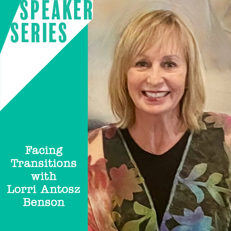 Speaker Series: Facing Transitions with Lorri Antosz Benson