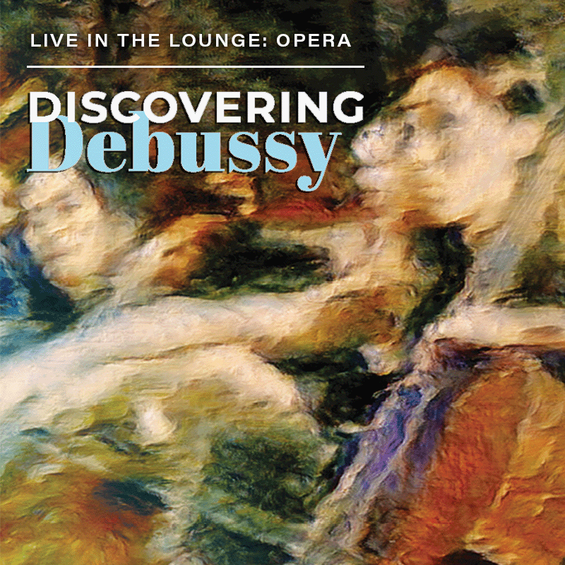 Live in the Lounge Opera: Discovering Debussy