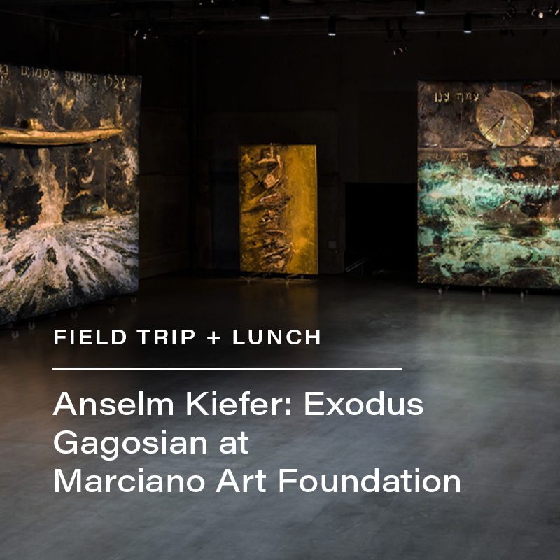 Field Trip + Lunch: Anselm Keifer: Exodus, Gagosian at Marciano Art Foundation