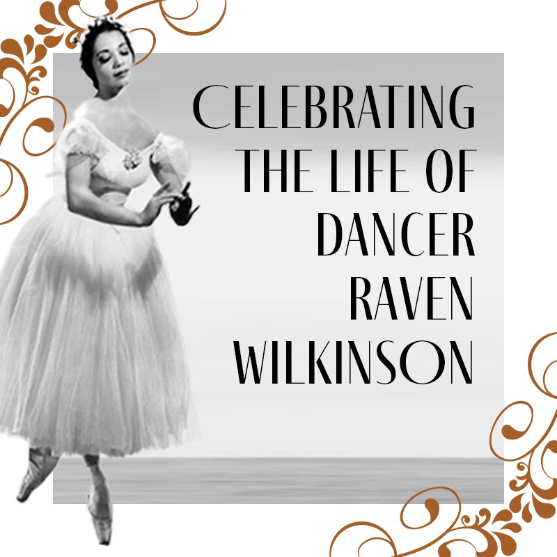 Celebrating the life of Dancer Raven Wilkinson