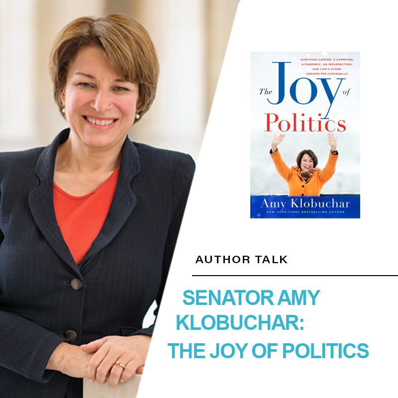 Author Talk: Senator Amy Klobuchar "The Joy of Politics"