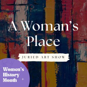 A Woman's Place Juried Art Show