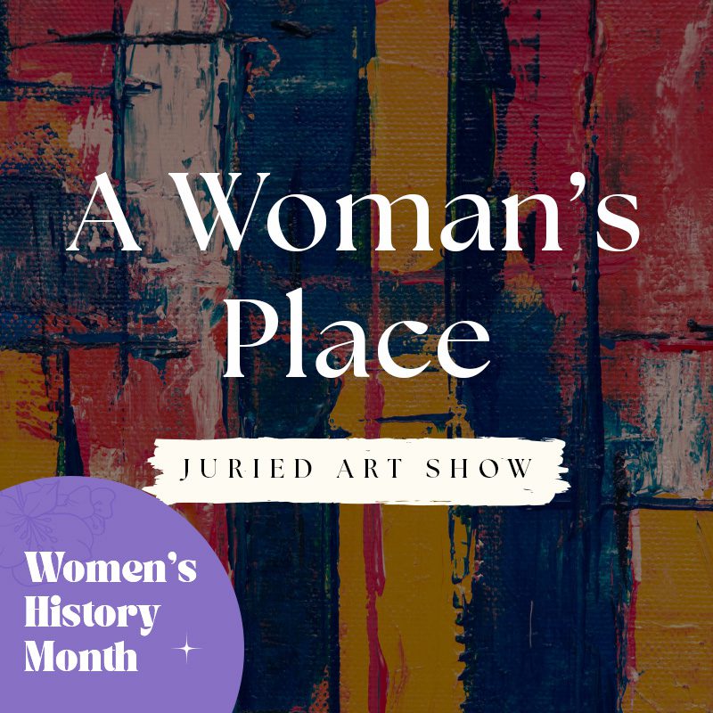 A Woman's Place Juried Art Show