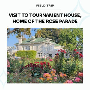 Field trip: Visit to Tournament House, Home of the Rose Parade