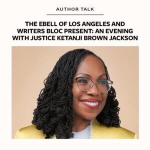 The Ebell of Los Angeles and Writers Bloc present: An Evening with Justice Ketanji Brown Jackson